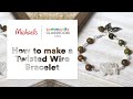 Online Class: Twisted Wire Bracelet | Michaels