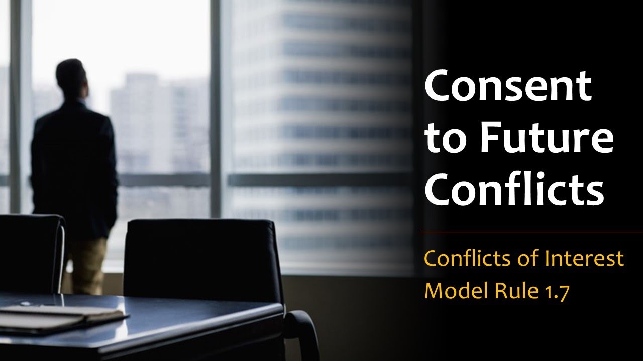 Consent To Future Conflicts Of Interest Model Rule 1 7 Comment 22 Consent To Future Conflicts Of Interest Model Rule 1 7 Comment 22