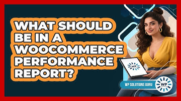 What Should Be In A WooCommerce Performance Report?