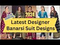 Latest designer banarsi suit designs 2024 banarsisuits