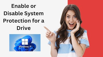 How to Enable or Disable System Protection for a Drive in Windows 11?