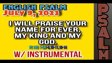 JULY 9, 2023 - ENGLISH PSALM - I WILL PRAISE YOUR NAME FOR EVER, MY KING AND MY GOD