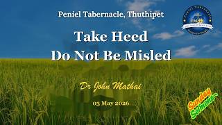 Take Heed Do Not Be Deceived | Dr John Mathai  | 3rd May 2026 | Peniel Thuthipet