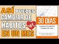 30 DÍAS - CAMBIA DE HÁBITOS CAMBIA DE VIDA (TIPS y TÉCNICAS para CAMBIAR DE HÁBITOS en SOLO UN MES)