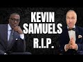 KEVIN SAMUELS REST IN PEACE