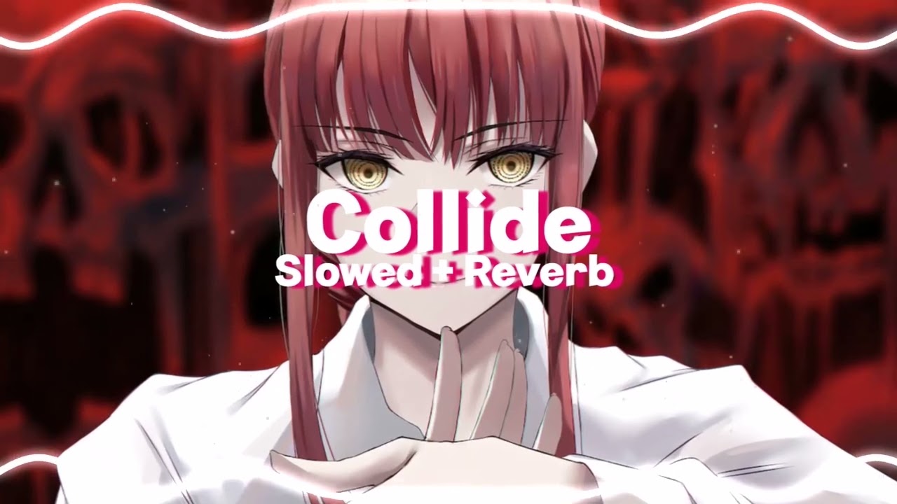Collide - Slowed + Reverb