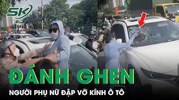 Công An Vào Cuộc Điều Tra Vụ Người Phụ Nữ Dùng Mũ Bảo Hiểm Đập Vỡ Kính Ô Tô Để Đánh Ghen | SKĐS