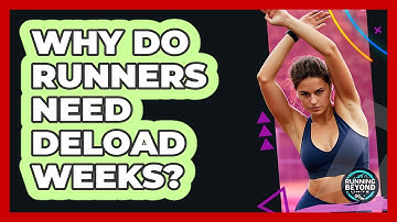 Why Do Runners Need Deload Weeks? - Running Beyond Limits