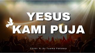 Yesus Kami Puja (Cover AI By Tuama PakuUre)
