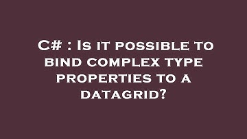 C# : Is it possible to bind complex type properties to a datagrid?
