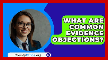 What Are Common Evidence Objections? - CountyOffice.org