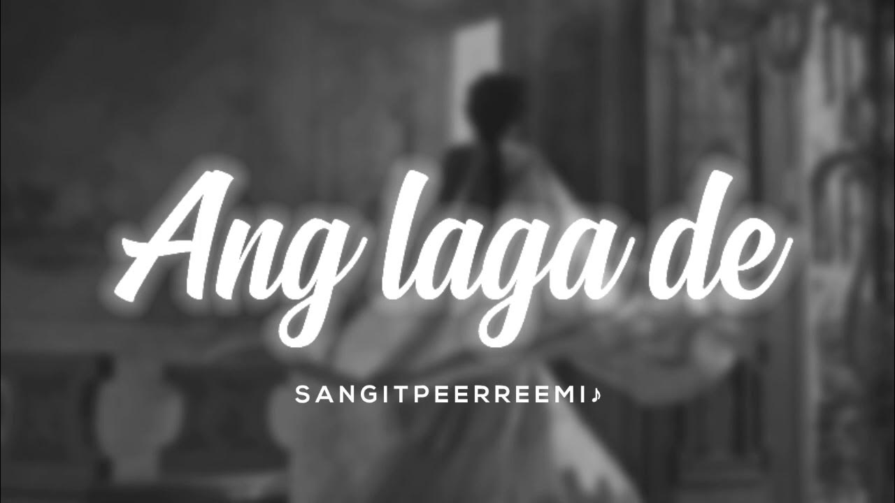 ang laga de // slowed + reverb // 𝘚𝘢𝘯𝘨𝘪𝘵 𝘱𝘦𝘦𝘳𝘳𝘦𝘦𝘮𝘪 ♪ YouTube
