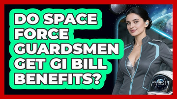 Do Space Force Guardsmen Get GI Bill Benefits? - Warriors In Space
