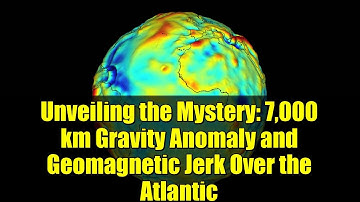 Unveiling the Mystery: 7,000 km Gravity Anomaly and Geomagnetic Jerk Over the Atlantic