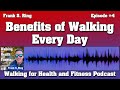 Benefits of walking every day  walking for health and fitness podcast ep 4