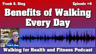 Benefits of Walking Every Day | Walking for Health and Fitness Podcast EP. 4
