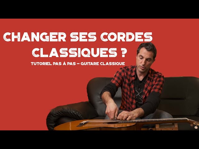 Comment changer ses cordes de guitare classique ? Tutoriel pas à pas 