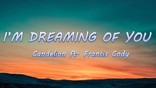 I'm Dreaming of You - Candelion ft. Cody Francis | Lyrics / Lyric Video