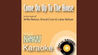 Come On Up to the House (As Made Famous By Willie Nelson, Sheryl Crow &amp; Lukas Nelson)...