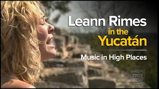 LeAnn Rimes in the Yucatan - Music in High Places - HD Remastered