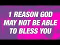 1 Reason God May Not Be Able To Bless You // Monday Motivation #7