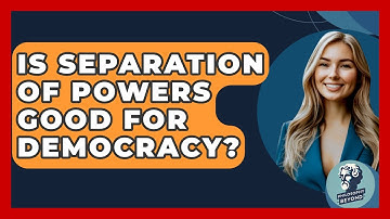Is Separation Of Powers Good For Democracy? - Philosophy Beyond