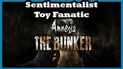 Amnesia The Bunker Sentimentalist Toy Fanatic Achievement Guide