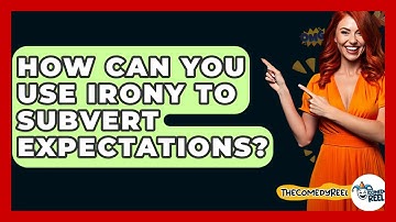 How Can You Use Irony To Subvert Expectations? - The Comedy Reel