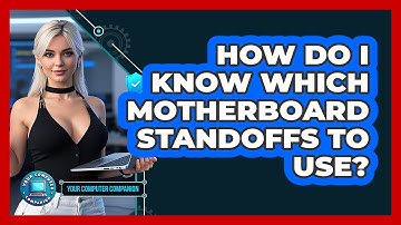 How Do I Know Which Motherboard Standoffs To Use? - Your Computer Companion