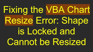 Fixing the VBA Chart Resize Error: Shape is Locked and Cannot be Resized