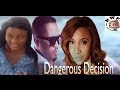 Dangerous Decision   -  Nigeria Nollywood Movie