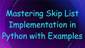 Mastering Skip List Implementation in Python with Examples