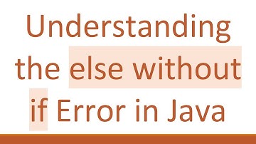 Understanding the else without if Error in Java
