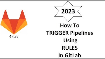 How To Trigger Pipeline Using RULES in GitLab (From Scratch)