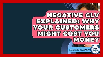 Negative CLV Explained: Why Your Customers Might Cost You Money - Sales Pro Blueprint