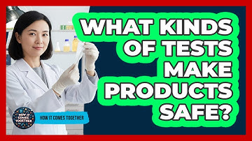 What Kinds Of Tests Make Products Safe?