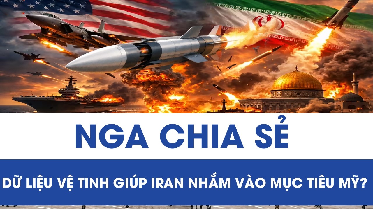 Nóng: Nghi vấn Nga chia sẻ dữ liệu vệ tinh giúp Iran nhắm mục tiêu Mỹ ở Trung Đông