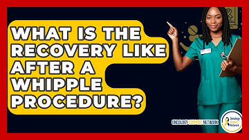 What Is The Recovery Like After A Whipple Procedure? - Oncology Support Network