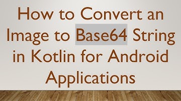 How to Convert an Image to Base64 String in Kotlin for Android Applications