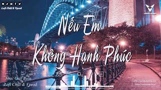 Nếu Em Không Hạnh Phúc - Phố Cũ Còn Anh - Nợ Nhau Một Lời - Sầu Tương Tư | Nhạc Chill Tiktok