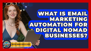 What Is Email Marketing Automation For Digital Nomad Businesses? - Digital Nomad Success Guide
