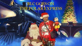 BLC Goes on The Polar Express (CHRISTMAS SPECIAL)