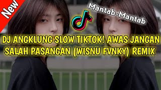 DJ ANGKLUNG SLOW TIKTOK! AWAS JANGAN SALAH PASANGAN (WISNU FVNKY) REMIX