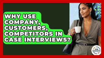 Why Use Company, Customers, Competitors In Case Interviews? - Job Success Network