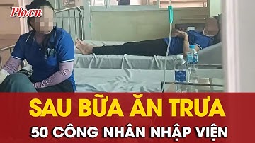 Hơn 400 công nhân ăn trưa tại công ty, có 50 người phải nhập viện cấp cứu | PLO