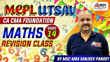 MEPL Utsav | CA CMA Foundation Maths Revision Class - Part 14 | MEPL - Sanjeev Pandey