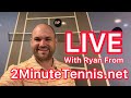 I’ll Answer Your Tennis Questions LIVE (Ryan from 2MinuteTennis)