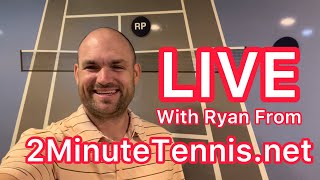 I’ll Answer Your Tennis Questions LIVE (Ryan from 2MinuteTennis)