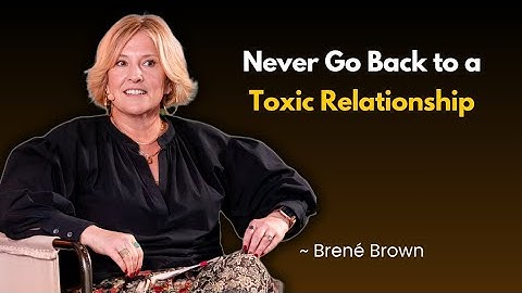 Why You Should Never Go Back to a Toxic Relationship | Professor Brené Brown