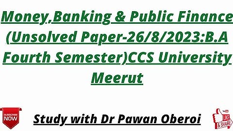 Money,Banking & Public Finance (Unsolved Paper-26/8/2023:B.A Fourth Semester)CCS University Meerut